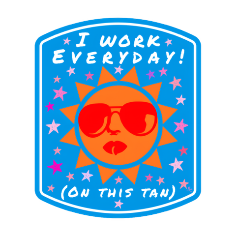 I Work Everyday (on this tan) Vinyl Sticker